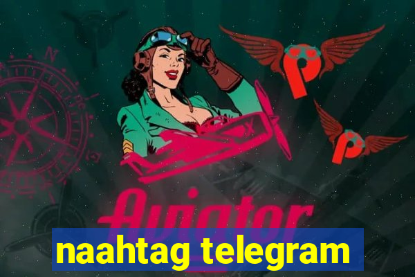 naahtag telegram